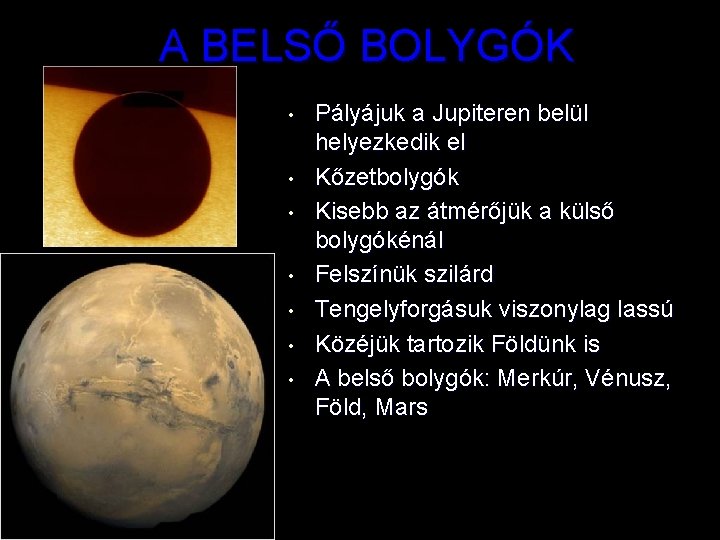 A BELSŐ BOLYGÓK • • Pályájuk a Jupiteren belül helyezkedik el Kőzetbolygók Kisebb az