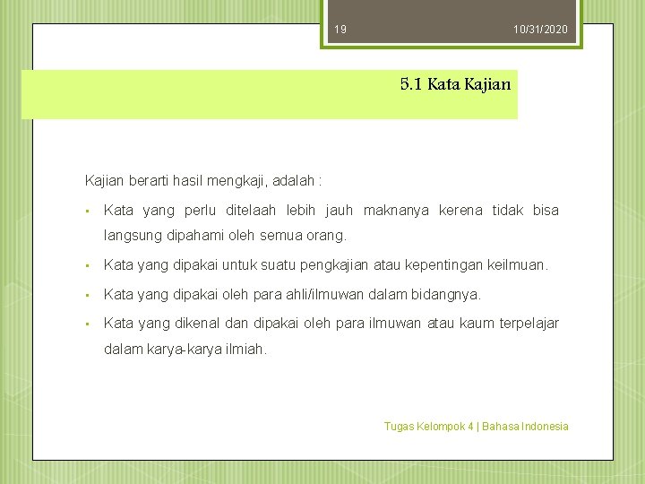 19 10/31/2020 5. 1 Kata Kajian berarti hasil mengkaji, adalah : • Kata yang