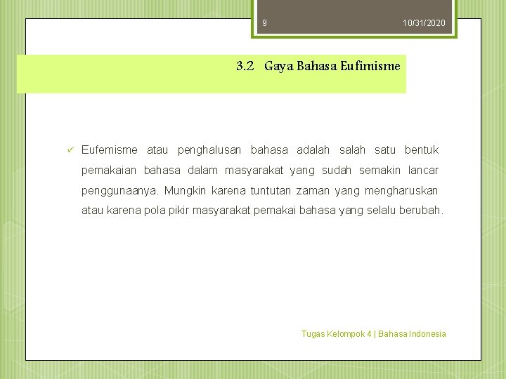 9 10/31/2020 3. 2 Gaya Bahasa Eufimisme ü Eufemisme atau penghalusan bahasa adalah satu