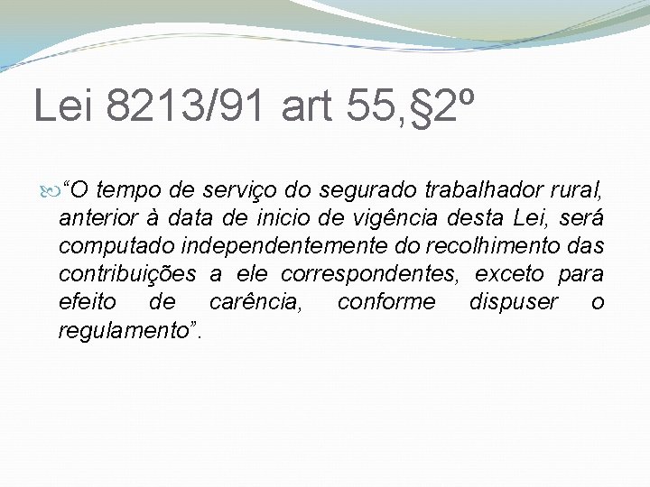 Lei 8213/91 art 55, § 2º “O tempo de serviço do segurado trabalhador rural,