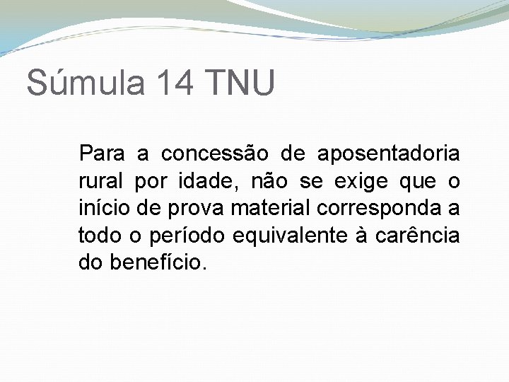 Súmula 14 TNU Para a concessão de aposentadoria rural por idade, não se exige