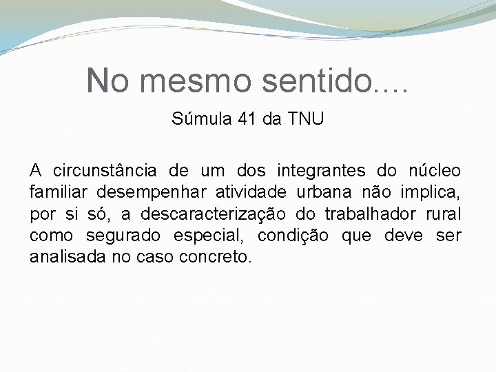 No mesmo sentido. . Súmula 41 da TNU A circunstância de um dos integrantes