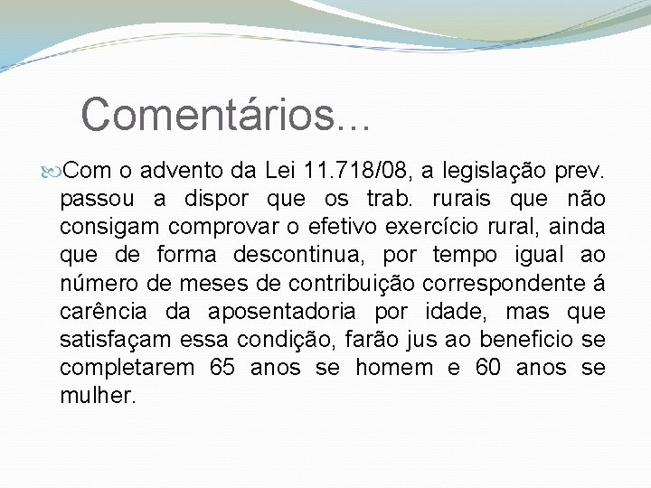 Comentários. . . Com o advento da Lei 11. 718/08, a legislação prev. passou