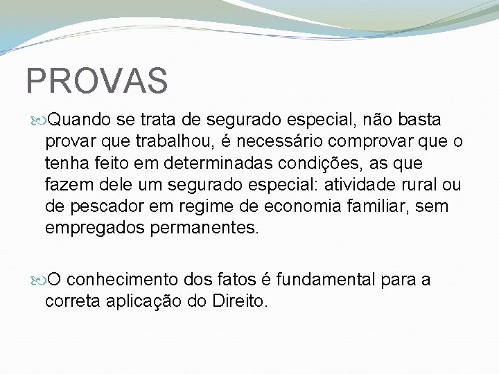 PROVAS Quando se trata de segurado especial, não basta provar que trabalhou, é necessário