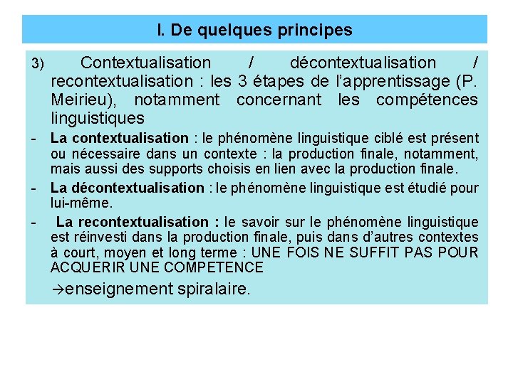 I. De quelques principes 3) Contextualisation / décontextualisation / recontextualisation : les 3 étapes