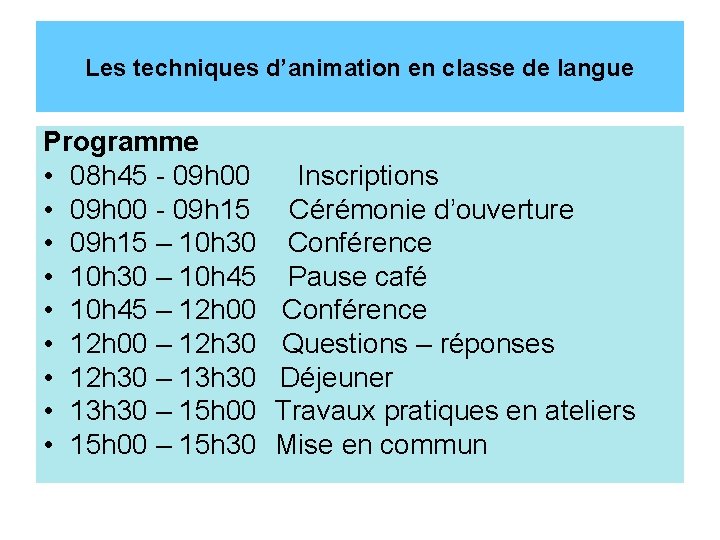 Les techniques d’animation en classe de langue Programme • 08 h 45 - 09
