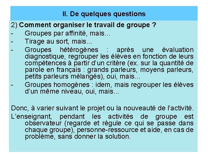 II. De quelquestions 2) Comment organiser le travail de groupe ? Groupes par affinité,