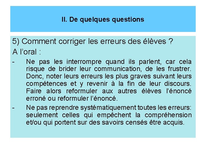 II. De quelquestions 5) Comment corriger les erreurs des élèves ? A l’oral :