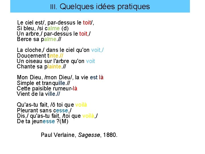 III. Quelques idées pratiques Le ciel est/, par-dessus le toit/, Si bleu, /si calme