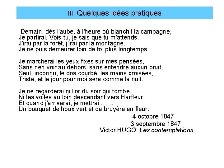 III. Quelques idées pratiques Demain, dès l'aube, à l'heure où blanchit la campagne, Je