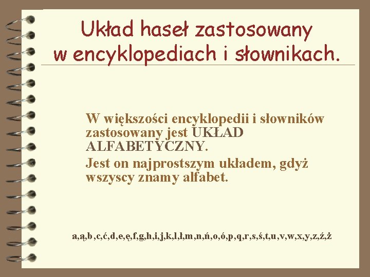 Układ haseł zastosowany w encyklopediach i słownikach. W większości encyklopedii i słowników zastosowany jest