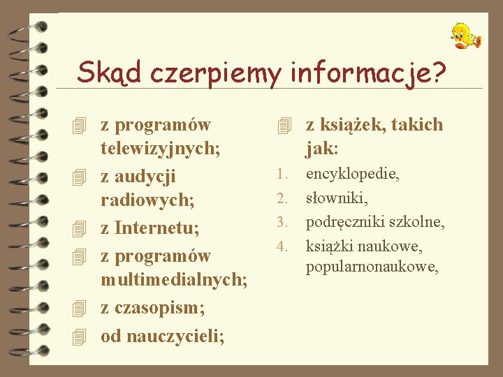 Skąd czerpiemy informacje? 4 z programów 4 4 4 telewizyjnych; z audycji radiowych; z