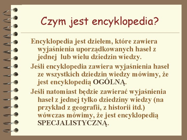 Czym jest encyklopedia? Encyklopedia jest dziełem, które zawiera wyjaśnienia uporządkowanych haseł z jednej lub