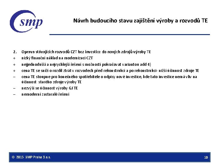 Návrh budoucího stavu zajištění výroby a rozvodů TE 2. + + + – –