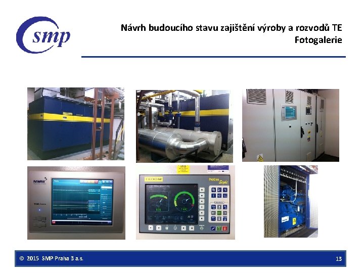 Návrh budoucího stavu zajištění výroby a rozvodů TE Fotogalerie © 2015 SMP Praha 3