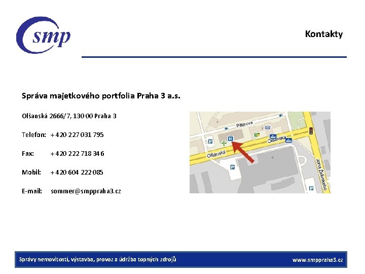 Kontakty Správa majetkového portfolia Praha 3 a. s. Olšanská 2666/7, 130 00 Praha 3