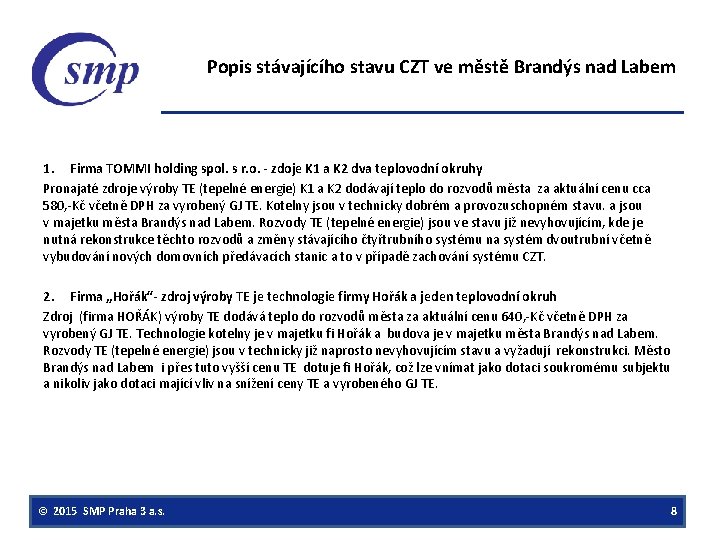 Popis stávajícího stavu CZT ve městě Brandýs nad Labem 1. Firma TOMMI holding spol.