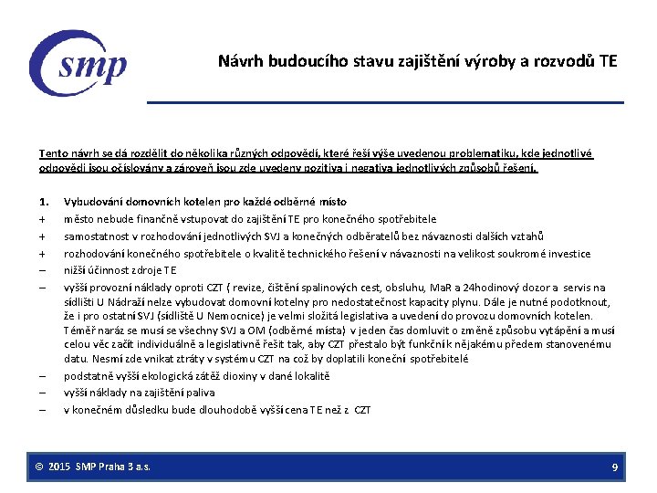 Návrh budoucího stavu zajištění výroby a rozvodů TE Tento návrh se dá rozdělit do