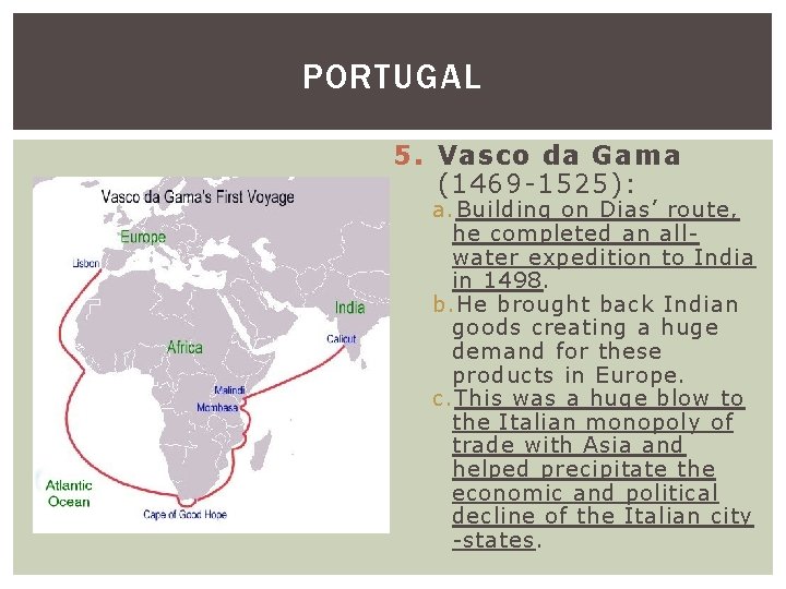 PORTUGAL 5. Vasco da Gama (1469 -1525): a. Building on Dias’ route, he completed