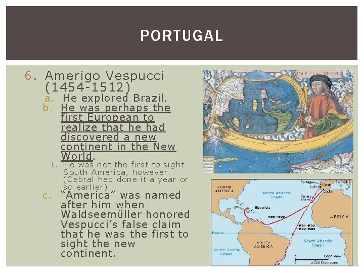 PORTUGAL 6. Amerigo Vespucci (1454 -1512) a. He explored Brazil. b. He was perhaps