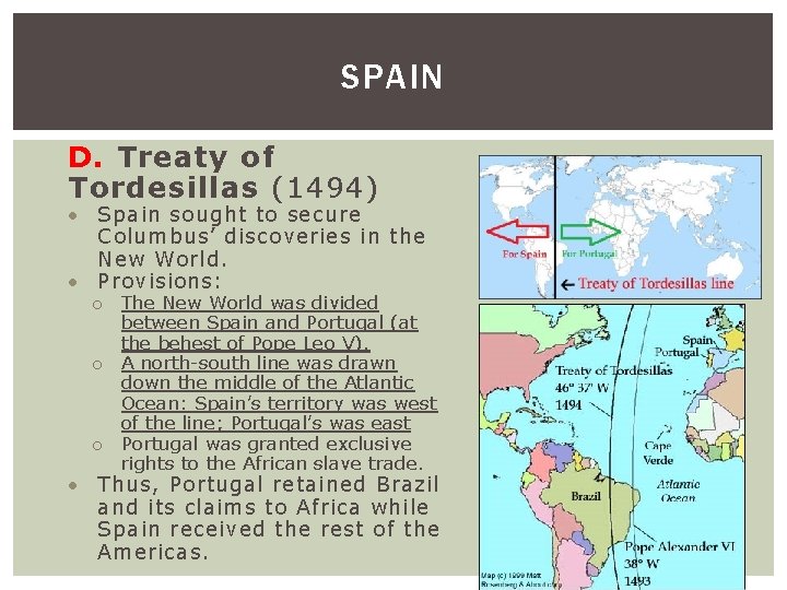 SPAIN D. Treaty of Tordesillas (1494) Spain sought to secure Columbus’ discoveries in the