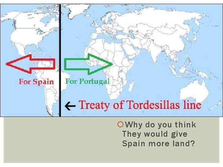  Why do you think They would give Spain more land? 