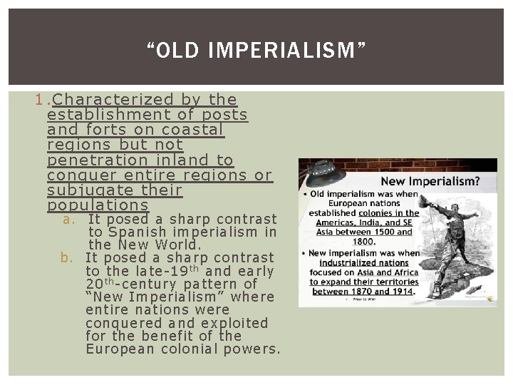 “OLD IMPERIALISM” 1. Characterized by the establishment of posts and forts on coastal regions