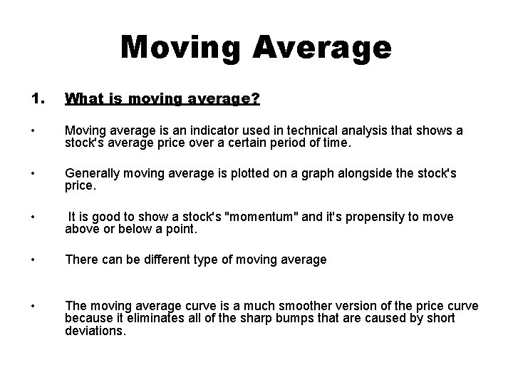 Moving Average 1. What is moving average? • Moving average is an indicator used