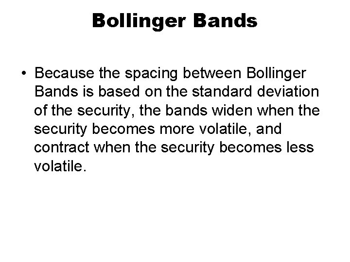 Bollinger Bands • Because the spacing between Bollinger Bands is based on the standard