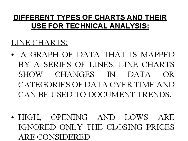 DIFFERENT TYPES OF CHARTS AND THEIR USE FOR TECHNICAL ANALYSIS: LINE CHARTS: • A