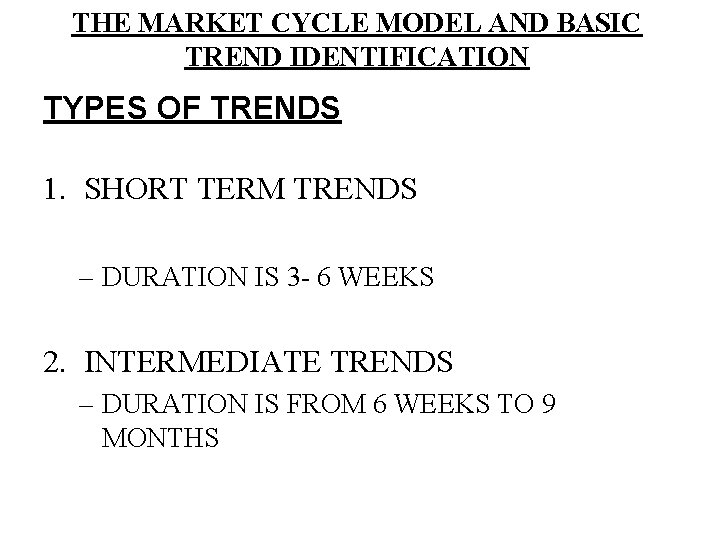 THE MARKET CYCLE MODEL AND BASIC TREND IDENTIFICATION TYPES OF TRENDS 1. SHORT TERM