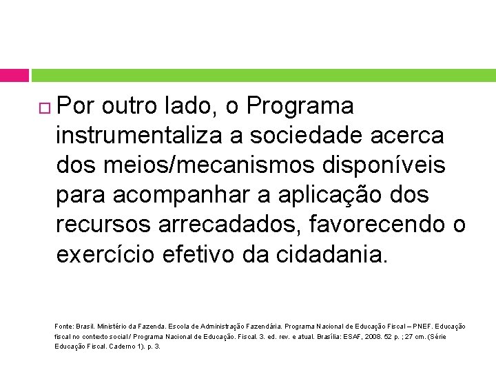  Por outro lado, o Programa instrumentaliza a sociedade acerca dos meios/mecanismos disponíveis para