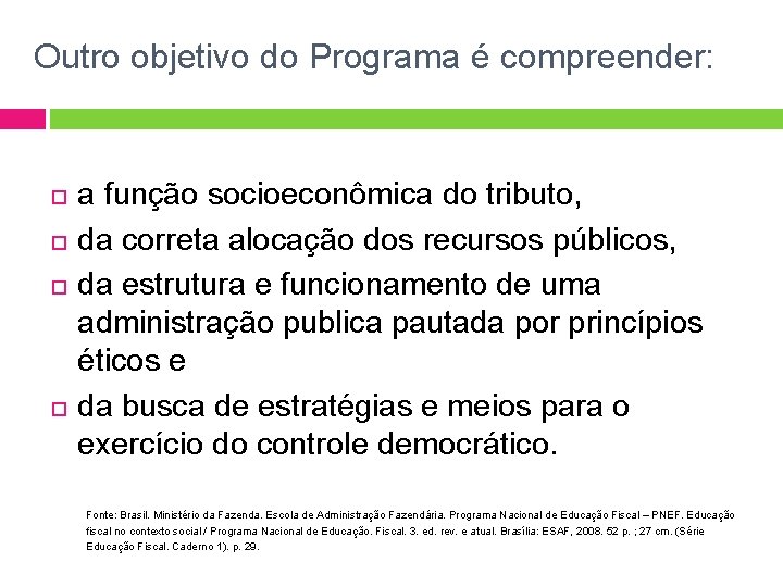 Outro objetivo do Programa é compreender: a função socioeconômica do tributo, da correta alocação