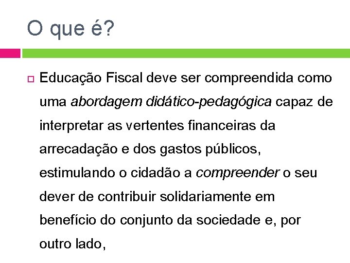 O que é? Educação Fiscal deve ser compreendida como uma abordagem didático-pedagógica capaz de