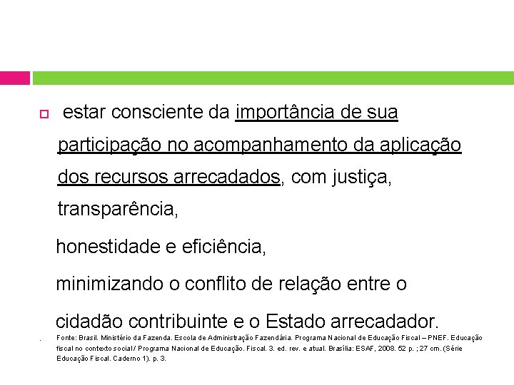  estar consciente da importância de sua participação no acompanhamento da aplicação dos recursos