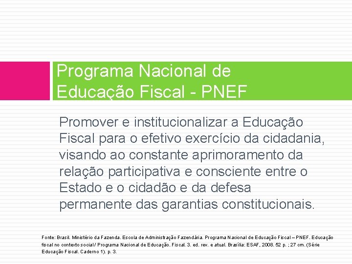 Programa Nacional de Educação Fiscal - PNEF Promover e institucionalizar a Educação Fiscal para