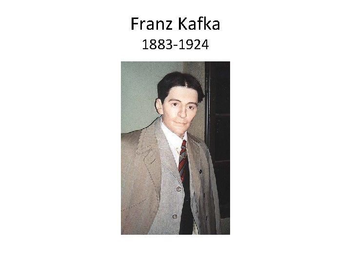 Franz Kafka 1883 -1924 