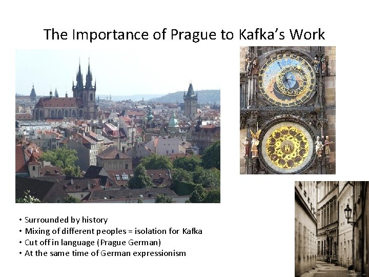 The Importance of Prague to Kafka’s Work • Surrounded by history • Mixing of