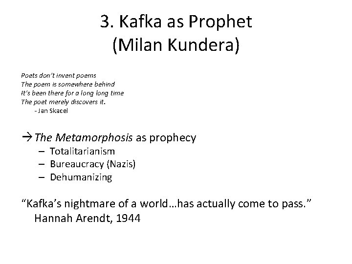 3. Kafka as Prophet (Milan Kundera) Poets don’t invent poems The poem is somewhere