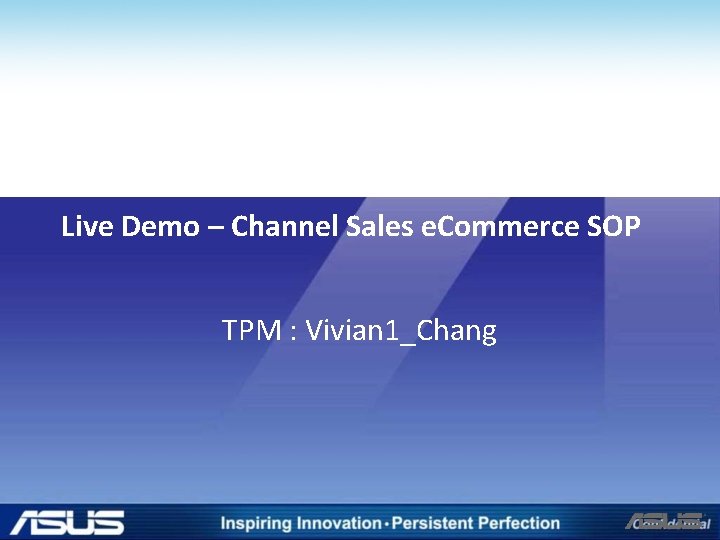 Live Demo – Channel Sales e. Commerce SOP TPM : Vivian 1_Chang Live Demo – Channel Sales e. Commerce SOP TPM : Vivian 1_Chang