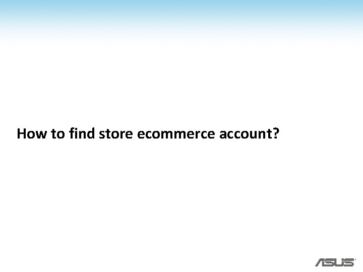 How to find store ecommerce account? How to find store ecommerce account?