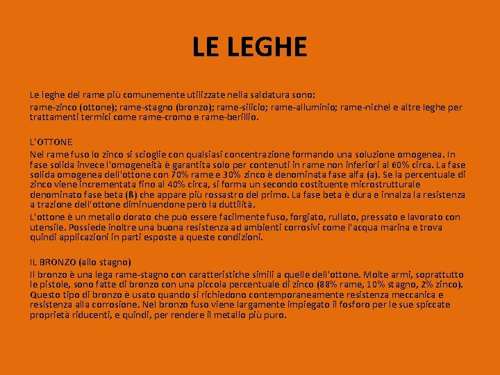 LE LEGHE Le leghe del rame più comunemente utilizzate nella saldatura sono: rame-zinco (ottone);