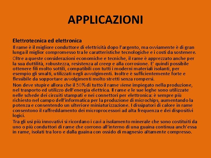 APPLICAZIONI Elettrotecnica ed elettronica Il rame è il migliore conduttore di elettricità dopo l’argento,