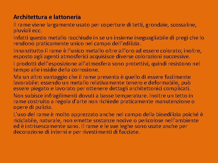 Architettura e lattoneria Il rame viene largamente usato per coperture di tetti, grondaie, scossaline,