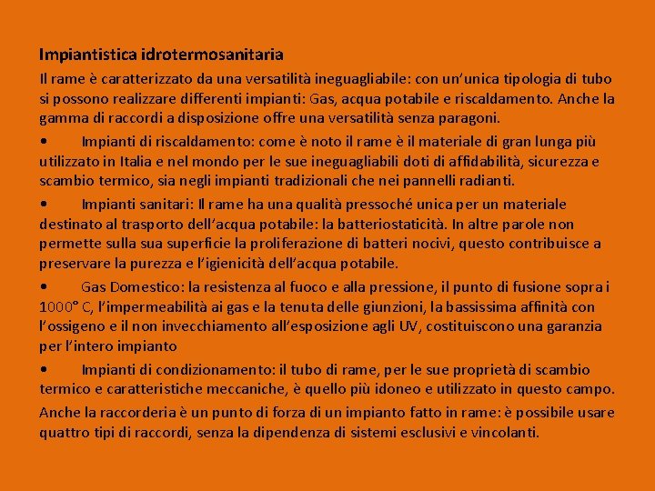 Impiantistica idrotermosanitaria Il rame è caratterizzato da una versatilità ineguagliabile: con un’unica tipologia di