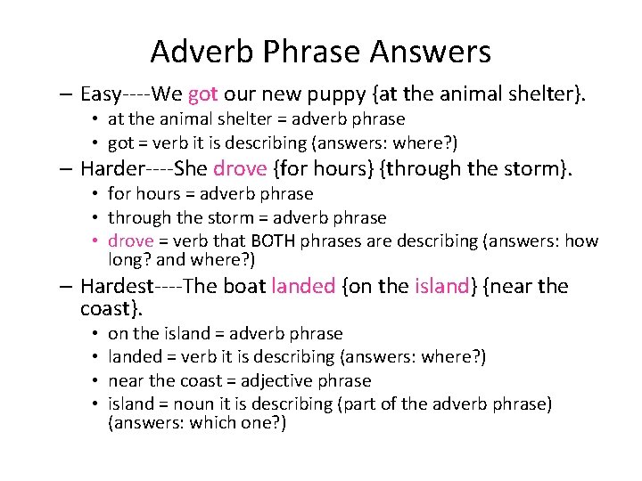 Adverb Phrase Answers – Easy----We got our new puppy {at the animal shelter}. •