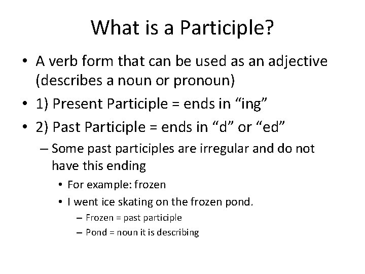 What is a Participle? • A verb form that can be used as an