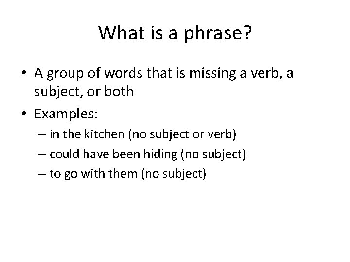 What is a phrase? • A group of words that is missing a verb,