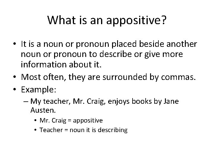 What is an appositive? • It is a noun or pronoun placed beside another