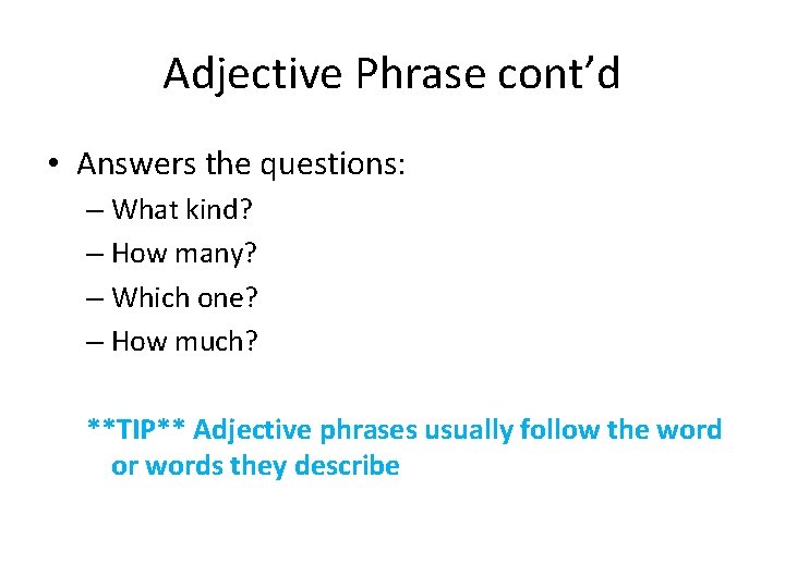 Adjective Phrase cont’d • Answers the questions: – What kind? – How many? –